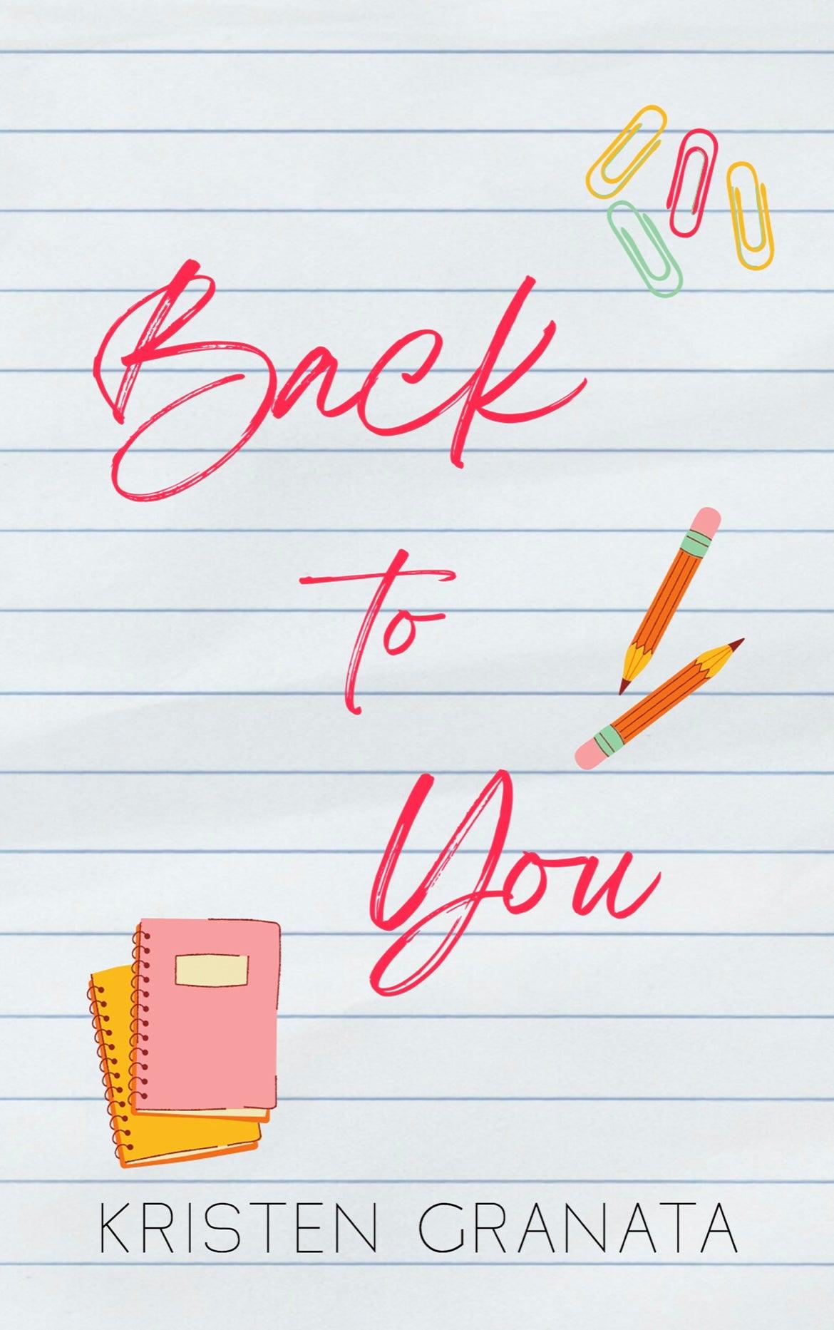 Back to You, a second chance romcom by Kristen Granata. A funny and heartfelt story of rekindled love between a teacher and her former flame, now the gym teacher at her school.